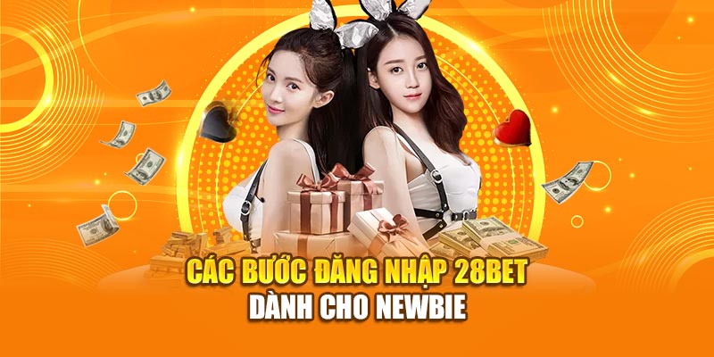 Các bước đăng nhập 28bet dành cho newbie