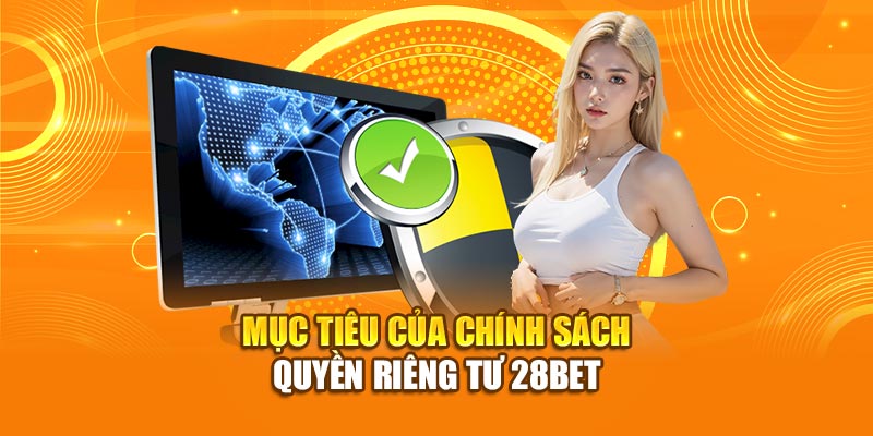 Mục tiêu của chính sách quyền riêng tư 28bet