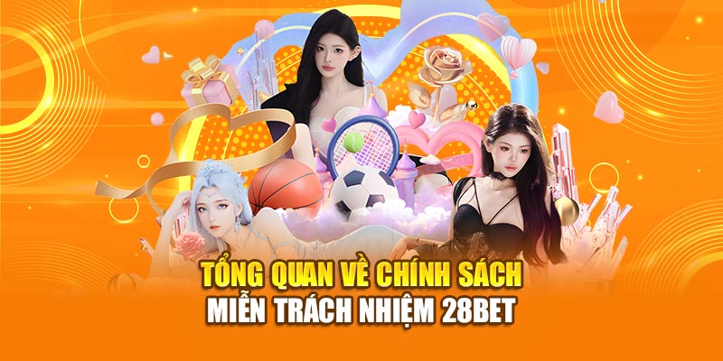 Tổng quan về chính sách miễn trách nhiệm 28bet
